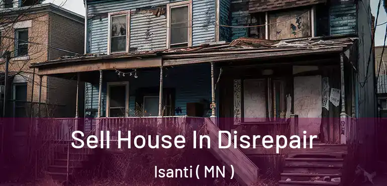  Sell House In Disrepair Isanti ( MN )