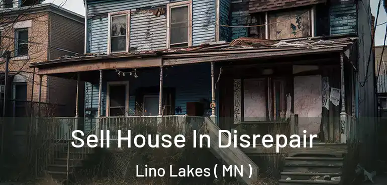  Sell House In Disrepair Lino Lakes ( MN )