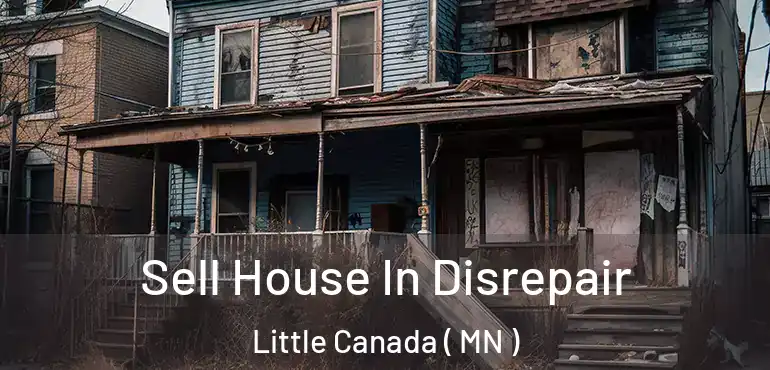  Sell House In Disrepair Little Canada ( MN )