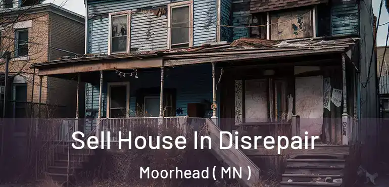  Sell House In Disrepair Moorhead ( MN )
