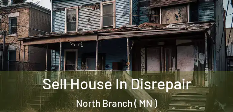  Sell House In Disrepair North Branch ( MN )