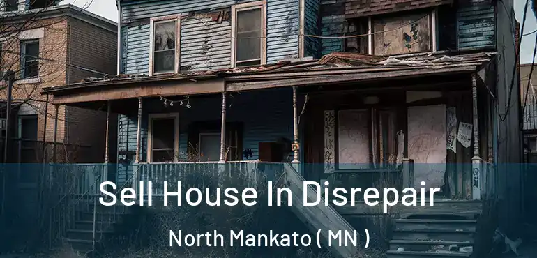  Sell House In Disrepair North Mankato ( MN )