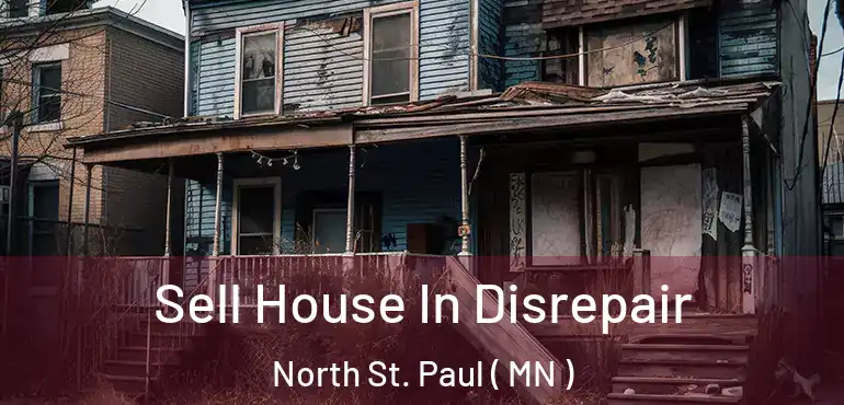  Sell House In Disrepair North St. Paul ( MN )