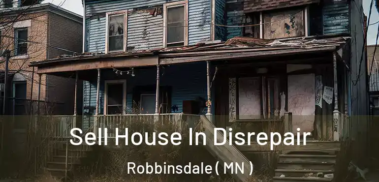  Sell House In Disrepair Robbinsdale ( MN )