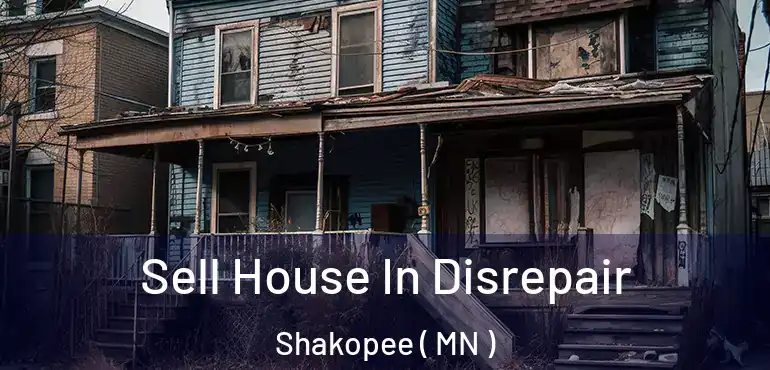  Sell House In Disrepair Shakopee ( MN )