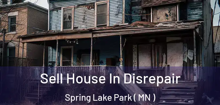  Sell House In Disrepair Spring Lake Park ( MN )