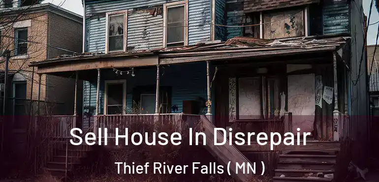  Sell House In Disrepair Thief River Falls ( MN )