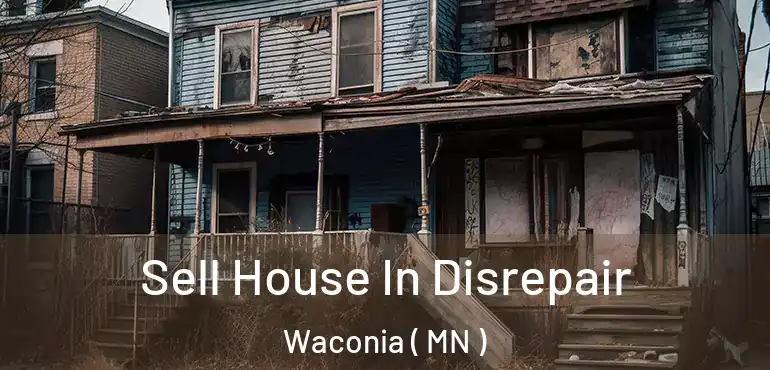  Sell House In Disrepair Waconia ( MN )