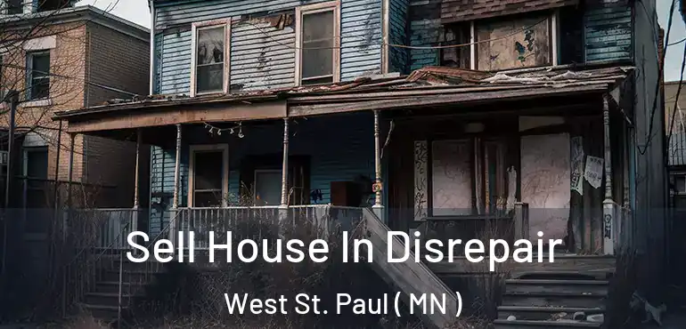  Sell House In Disrepair West St. Paul ( MN )