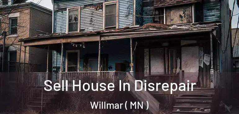  Sell House In Disrepair Willmar ( MN )