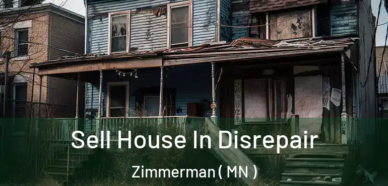  Sell House In Disrepair Zimmerman ( MN )