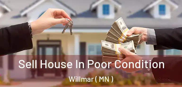  Sell House In Poor Condition Willmar ( MN )