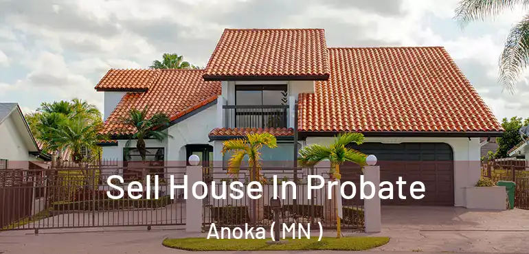  Sell House In Probate Anoka ( MN )