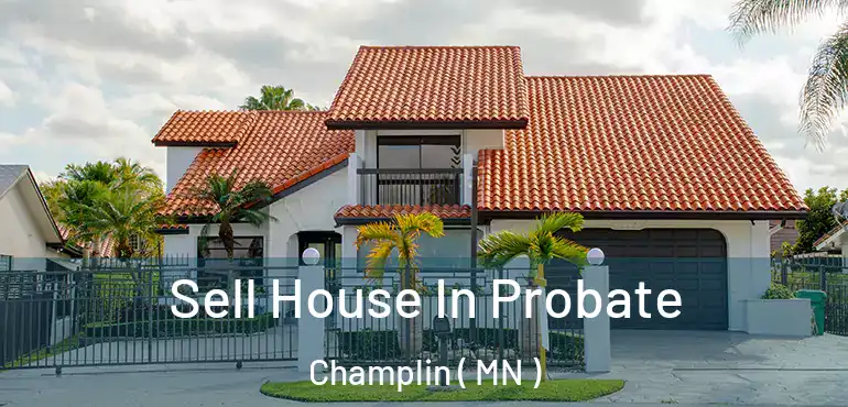  Sell House In Probate Champlin ( MN )