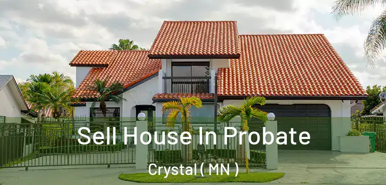  Sell House In Probate Crystal ( MN )