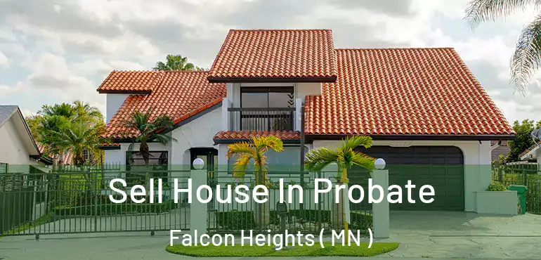  Sell House In Probate Falcon Heights ( MN )