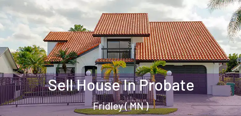  Sell House In Probate Fridley ( MN )