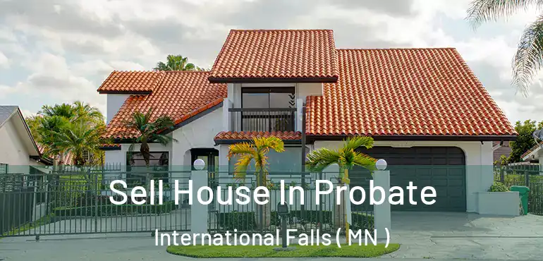  Sell House In Probate International Falls ( MN )