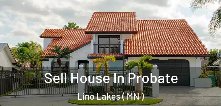  Sell House In Probate Lino Lakes ( MN )
