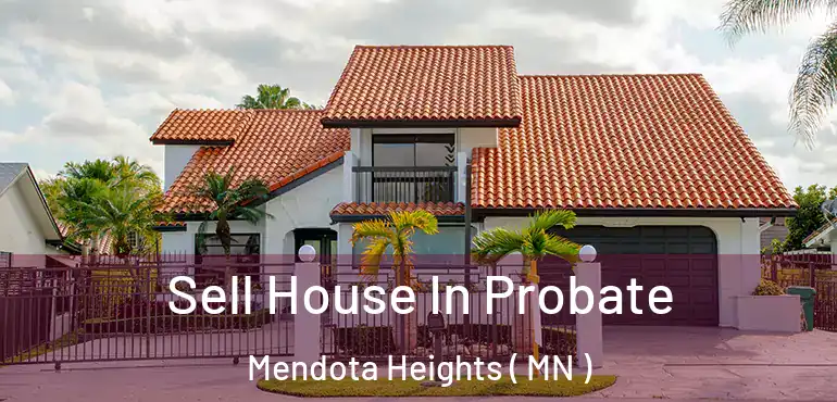  Sell House In Probate Mendota Heights ( MN )