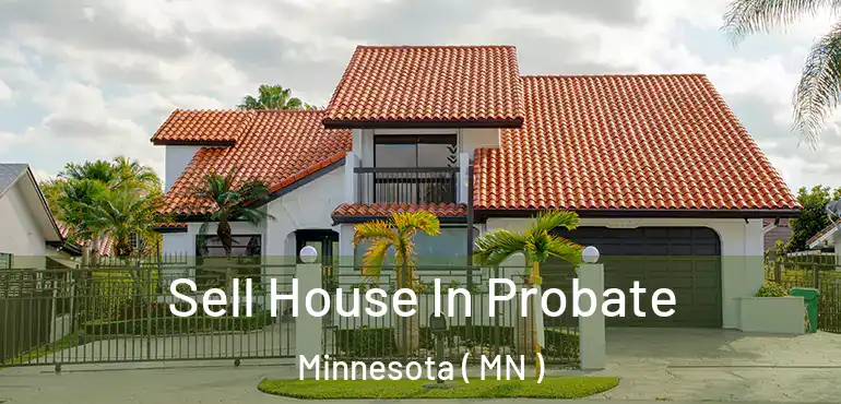  Sell House In Probate Minnesota ( MN )
