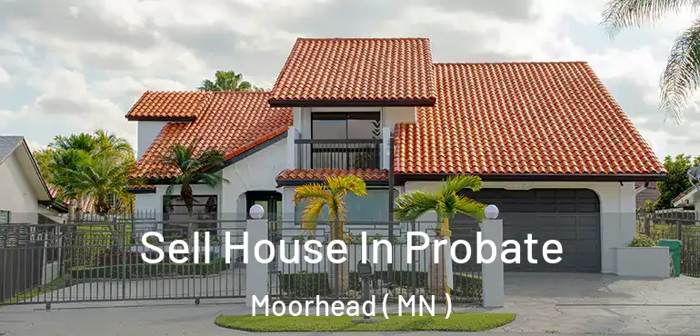  Sell House In Probate Moorhead ( MN )
