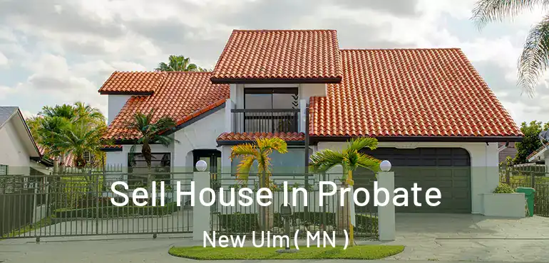  Sell House In Probate New Ulm ( MN )