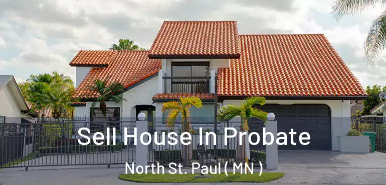  Sell House In Probate North St. Paul ( MN )