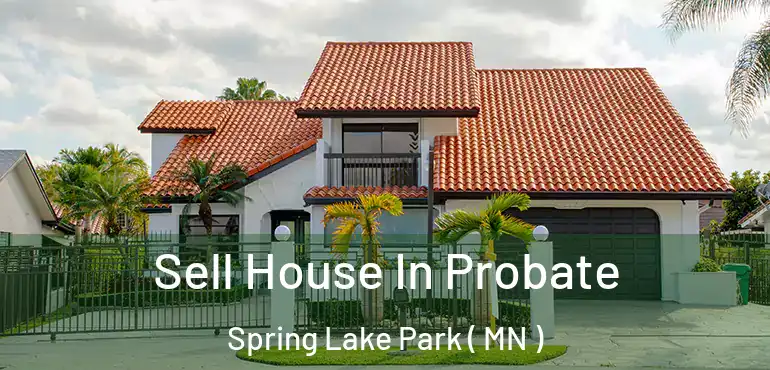  Sell House In Probate Spring Lake Park ( MN )