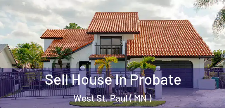  Sell House In Probate West St. Paul ( MN )