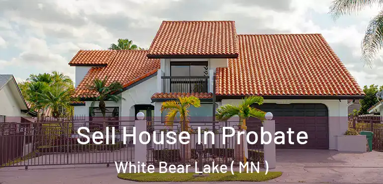  Sell House In Probate White Bear Lake ( MN )