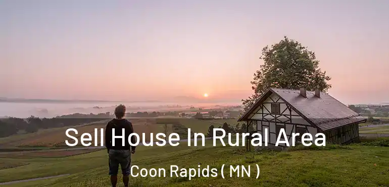  Sell House In Rural Area Coon Rapids ( MN )