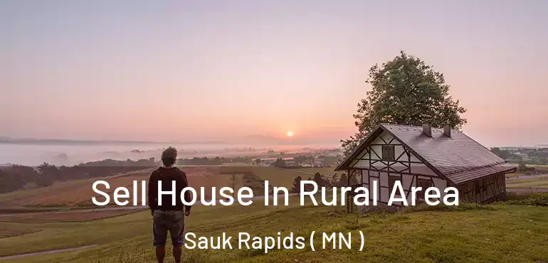  Sell House In Rural Area Sauk Rapids ( MN )