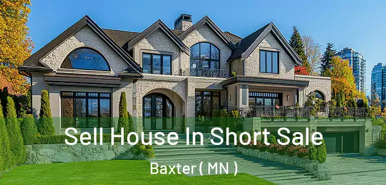  Sell House In Short Sale Baxter ( MN )