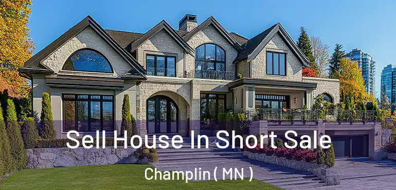  Sell House In Short Sale Champlin ( MN )