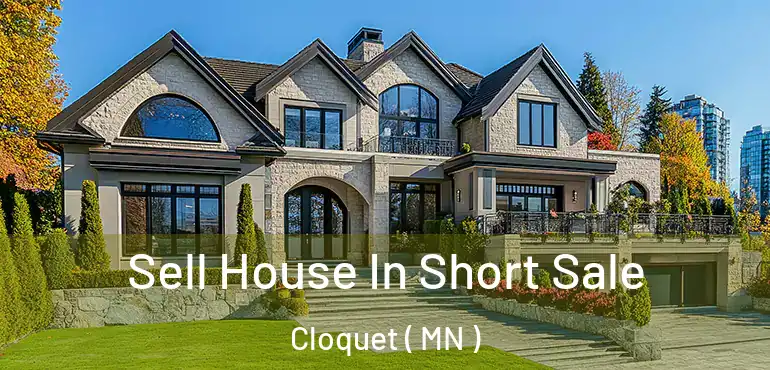  Sell House In Short Sale Cloquet ( MN )