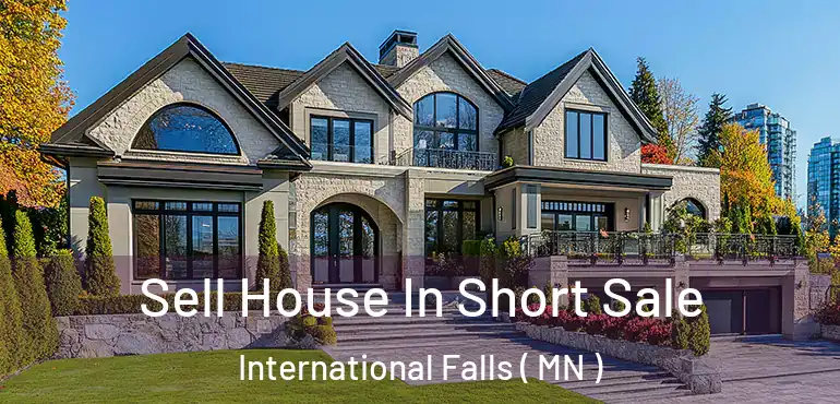  Sell House In Short Sale International Falls ( MN )