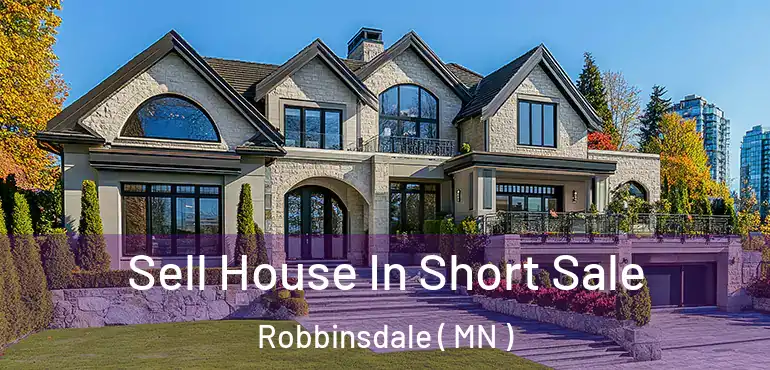  Sell House In Short Sale Robbinsdale ( MN )