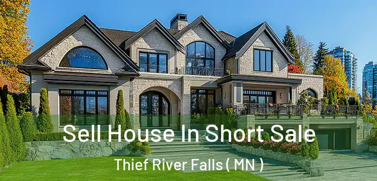  Sell House In Short Sale Thief River Falls ( MN )