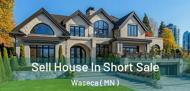  Sell House In Short Sale Waseca ( MN )