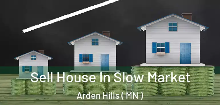  Sell House In Slow Market Arden Hills ( MN )
