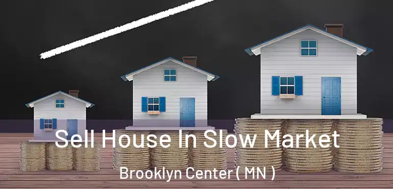  Sell House In Slow Market Brooklyn Center ( MN )