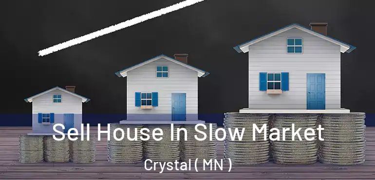  Sell House In Slow Market Crystal ( MN )