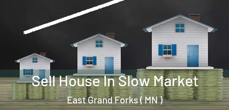 Sell House In Slow Market East Grand Forks ( MN )