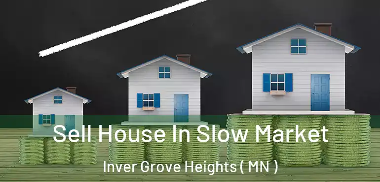  Sell House In Slow Market Inver Grove Heights ( MN )