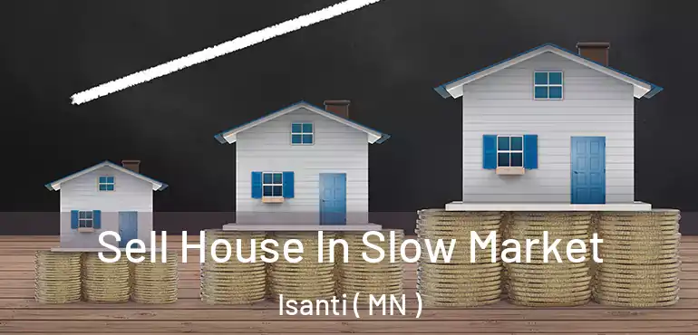  Sell House In Slow Market Isanti ( MN )