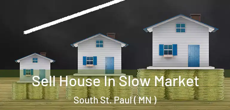  Sell House In Slow Market South St. Paul ( MN )