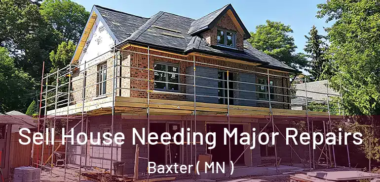  Sell House Needing Major Repairs Baxter ( MN )