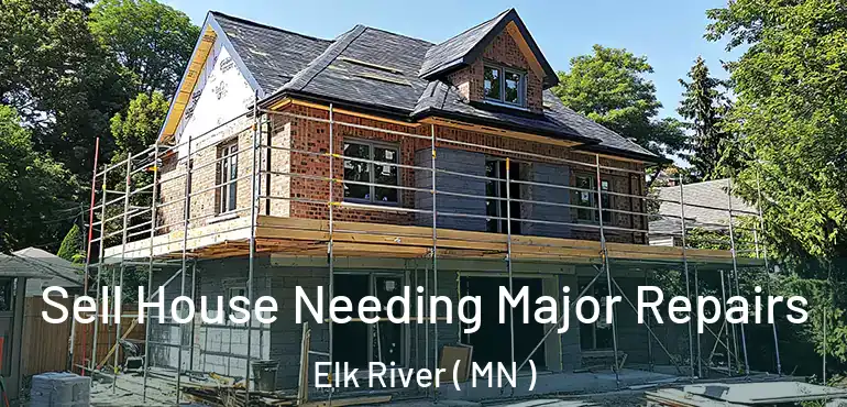  Sell House Needing Major Repairs Elk River ( MN )