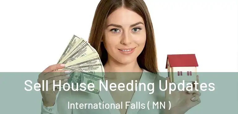 Sell House Needing Updates International Falls ( MN )
